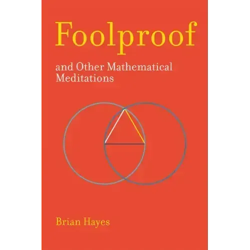 Foolproof, and Other Mathematical Meditations