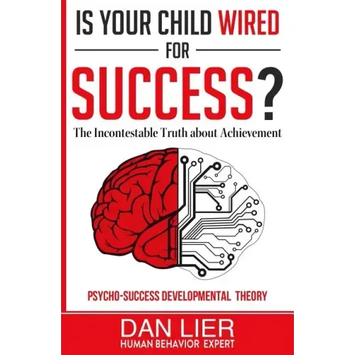 Is Your Child Wired for Success?: The Incontestable Truth about Achievement