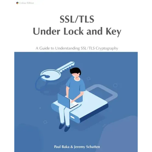 SSL/TLS Under Lock and Key: A Guide to Understanding SSL/TLS Cryptography
