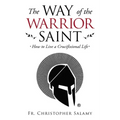 The Way of the Warrior Saint: How to Live a Crucifixional Life