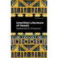 Unwritten Literature of Hawaii: The Sacred Songs of the Hula