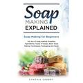 Soap Making Explained: Soap Making for Beginners