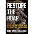 Restore the Roar: Defeat the Spirit of Fear with the Breath and Power of God
