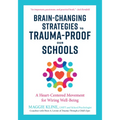 Brain-Changing Strategies to Trauma-Proof Our Schools: A Heart-Centered Movement for Wiring Well-Being