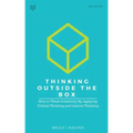 Thinking Outside The Box: How to Think Creatively By Applying Critical Thinking and Lateral Thinking