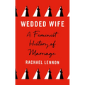 Wedded Wife: A Feminist History of Marriage