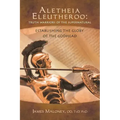 Aletheia Eleutheroo: Truth Warriors of the Supernatural: Establishing the Glory of the Godhead