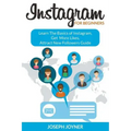 Instagram For Beginners: Learn The Basics of Instagram, Get More Likes, Attract New Followers Guide