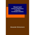 Great Lent: A School of Repentance. Its Meaning for Orthodox Christians