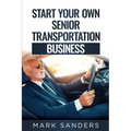 Start Your Own Senior Transportation Business: Discover how you can earn $35 to $60 an hour driving seniors to medical appointments