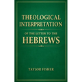 Theological Interpretation of the Letter to the Hebrews