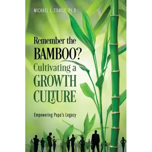 Remember the Bamboo? Cultivating a Growth Culture: Empowering Papa's Legacy