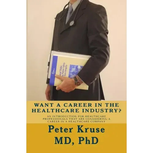 Want a Career in the Healthcare Industry?: An introduction for healthcare professionals that are considering a career in a healthcare company
