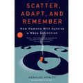 Scatter, Adapt, and Remember: How Humans Will Survive a Mass Extinction