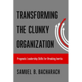 Transforming the Clunky Organization: Pragmatic Leadership Skills for Breaking Inertia