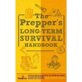 The Prepper's Long Term Survival Handbook: Step-By-Step Guide for Off-Grid Shelter, Self Sufficient Food, and More To Survive Anywhere, During ANY Dis