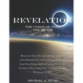Revelation - The Vision of John the Divine: A detailed analysis of the beloved apostle's vision of the latter days and pending millennial reign of the