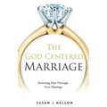 The God Centered Marriage: Honoring Him Through Your Marriage