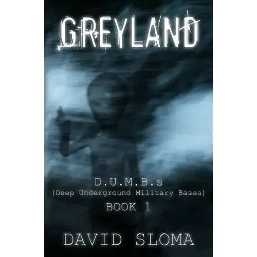 Greyland: D.U.M.B.s (Deep Underground Military Bases) - Book 1