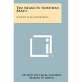 The Negro In Northern Brazil: A Study In Acculturation