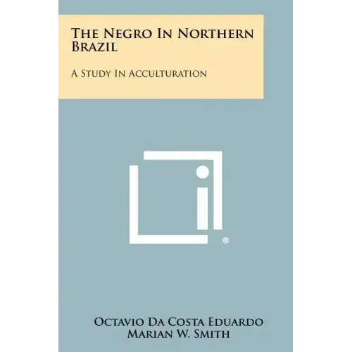The Negro In Northern Brazil: A Study In Acculturation