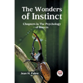 The Wonders of Instinct Chapters in the Psychology of Insects