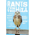 Rants from the Hill: On Packrats, Bobcats, Wildfires, Curmudgeons, a Drunken Mary Kay Lady, and Otherencounters with the Wild in the High Desert