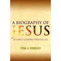 A Biography of Jesus: 32 Simple Lessons from His Life