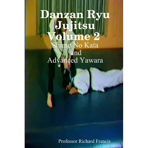 Danzan Ryu Jujitsu Volume 2 Shime No Kata and Advanced Yawara