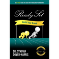 Ready Set Build Your Brand!: A 21- Step Guide To Assist With Building Your Brand!