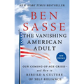 The Vanishing American Adult: Our Coming-Of-Age Crisis--And How to Rebuild a Culture of Self-Reliance