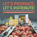 Let's Produce, Let's Distribute!: How Economic Systems Produce & Distribute Goods & Services Grade 5 Social Studies Children's Economic Books
