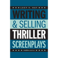 Writing & Selling Thriller Screenplays: From TV Pilot to Feature Film