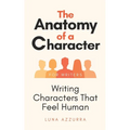 The Anatomy of a Character: Writing Characters that feel Human