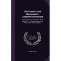 The Farrier's and Horseman's Complete Dictionary: Containing the art of Farriery in all its Branches ...; as Delivered by the Best Writers Upon These