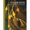 The Lives of Seaweeds: A Natural History of Our Planet's Seaweeds and Other Algae