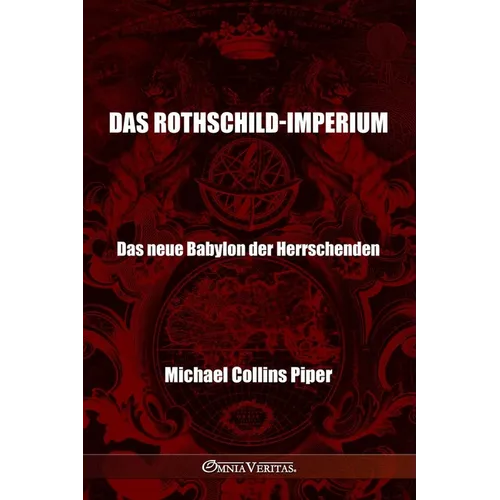 Das Rothschild-Imperium - Das neue Babylon der Herrschenden: Die Pharisäer der Neuzeit und die historischen, religiösen und wirtschaftlichen Ursprünge