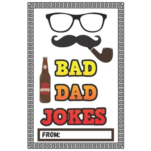 Bad Dad Jokes: Over 200 Terribly Bad Dad Jokes - Help Your Dad Add Cheesy Jokes To His Collection
