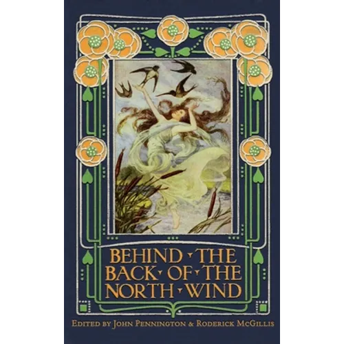 Behind the Back of the North Wind: Critical Essays on George MacDonald's Classic Children's Book