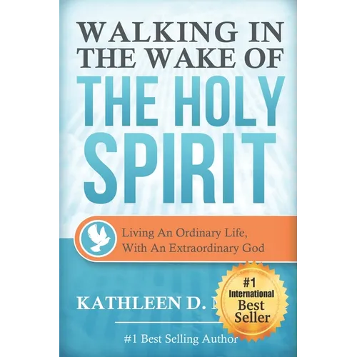 Walking in the Wake of the Holy Spirit: Living an Ordinary Life with an Extraordinary God!