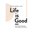 Life is Good: Embracing life's meaning on the journey to happiness and fulfillment.