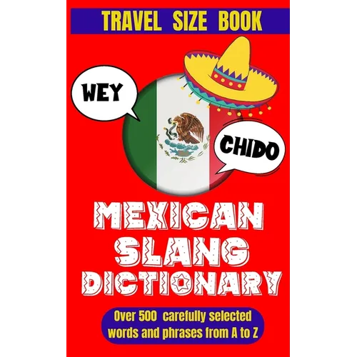 Mexican Slang Dictionary: A Comprehensive Guide to Everyday Slang Words, Expressions and Phrases in Mexico.