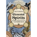 Elemental Spirits: Building a Magical Practice in an Animistic World