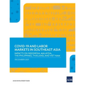 Covid-19 and Labor Markets in Southeast Asia: Impacts on Indonesia, Malaysia, the Philippines, Thailand, and Viet Nam