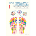 Foot Reflexology & Acupressure: A Natural Way to Health Through Traditional Chinese Medicine