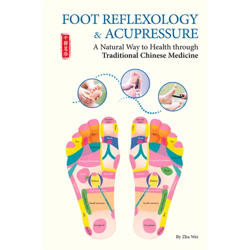 Foot Reflexology & Acupressure: A Natural Way to Health Through Traditional Chinese Medicine