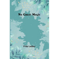 No Great Magic