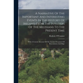 A Narrative Of The Important And Interesting Events In The History Of Ireland From The Invasion Of The Milesians To The Present Time: With A Concise A
