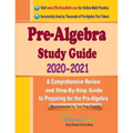 Pre-Algebra Study Guide 2020 - 2021: A Comprehensive Review and Step-By-Step Guide to Preparing for the Pre-Algebra