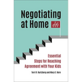 Negotiating at Home: Essential Steps for Reaching Agreement with Your Kids